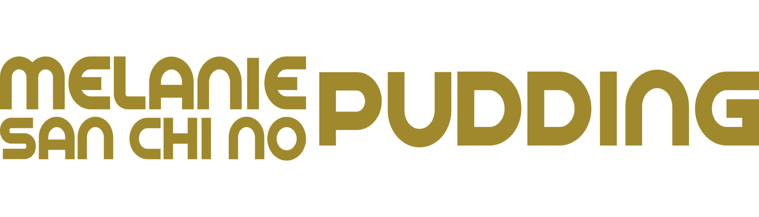 MELANIE SAN CHI NO PUDDING